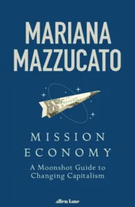 Mission Economy book cover by Mariana Mazzucato - Mariana Mazzucato mission economy | Aurum Speakers Bureau