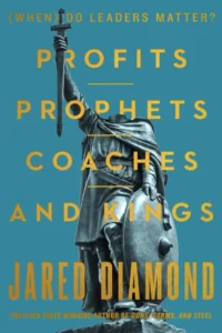 Cover of the book Profits, Prophets, Coaches, and Kings by Jared Diamond - jared diamond leadership | Aurum Speakers Bureau
