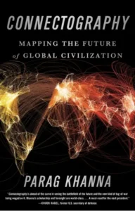 Cover of the book Connectography by Parag Khanna - parag khanna geopolitics | Aurum Speakers Bureau