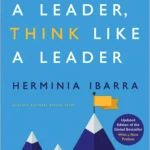 Cover of the book Act Like a Leader, Think Like a Leader by Herminia Ibarra - herminia ibarra leadership | Aurum Speakers Bureau