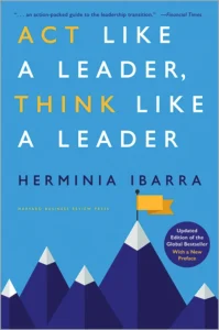Cover of the book Act Like a Leader, Think Like a Leader by Herminia Ibarra - herminia ibarra leadership | Aurum Speakers Bureau