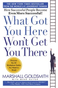Cover of the book What Got You Here Won't Get You There by Marshall Goldsmith - marshall goldsmith executive coaching | Aurum Speakers Bureau